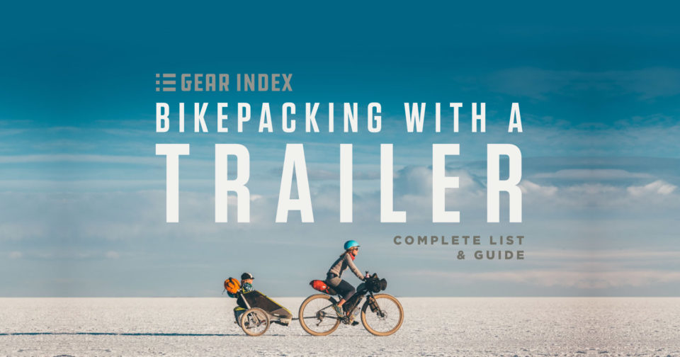 Bikepacking with a Trailer: The Complete List and Guide
