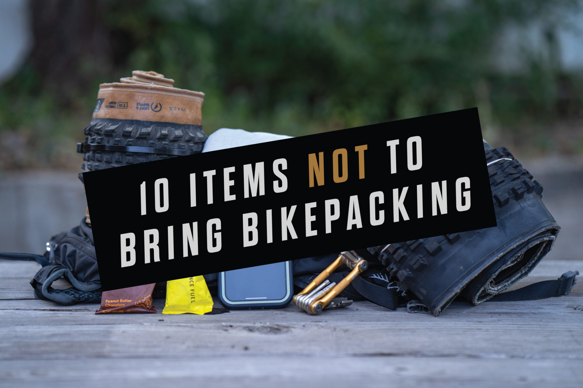 10 Items Not To Bring Bikepacking