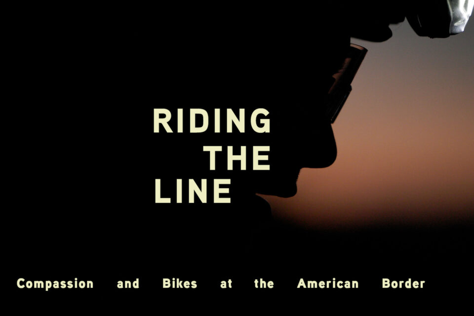 Riding the Line: Compassion and Bikes at the American Border (Film)