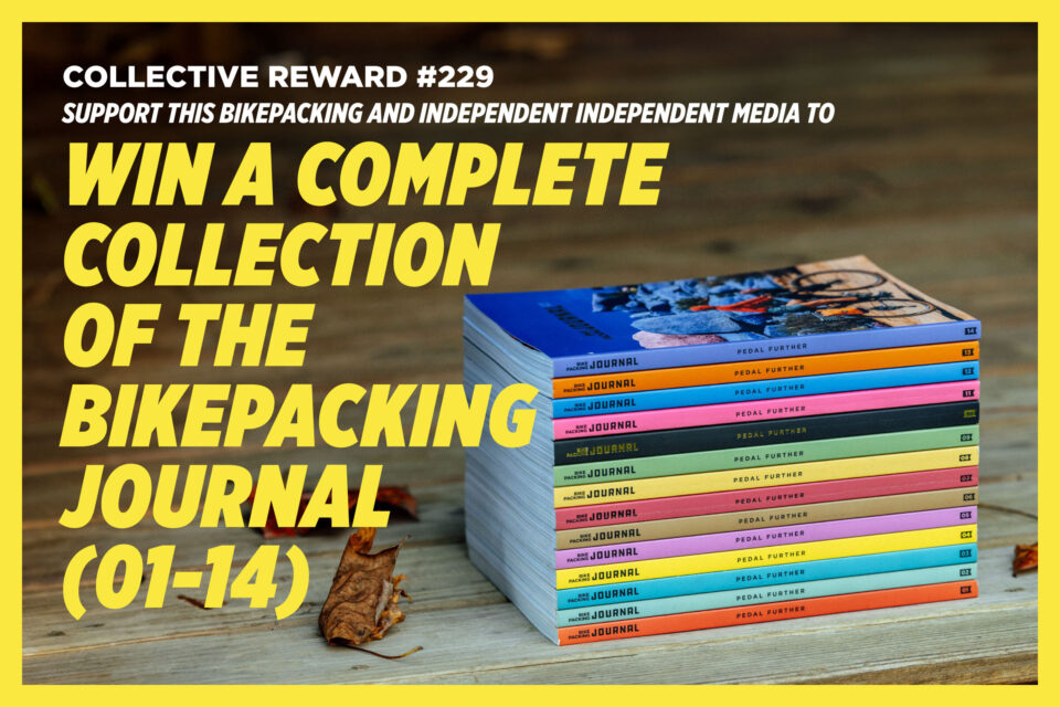 Collective Reward #229: Complete Collection of The Bikepacking Journal Issues 1-14!