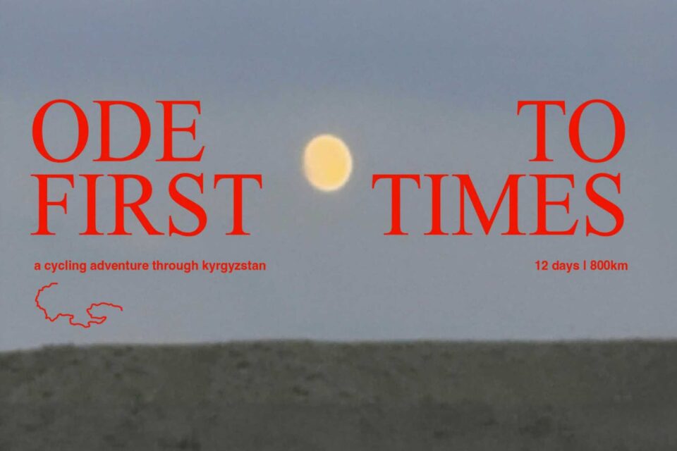 Ode to First Times: A Cycling Adventure Through Kyrgyzstan (Video)